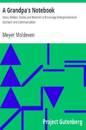 [Gutenberg 2737] • A Grandpa's Notebook / Ideas, Models, Stories and Memoirs to Encourage Intergenerational Outreach and Communication